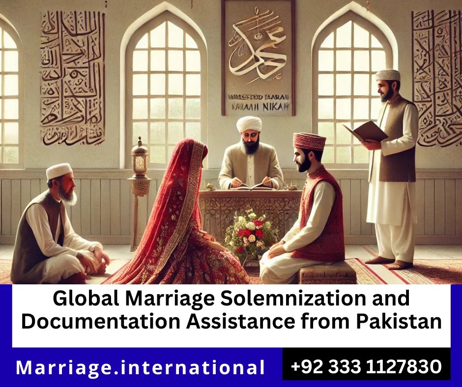 Global marriage solemnization and documentation assistance under Pakistani law